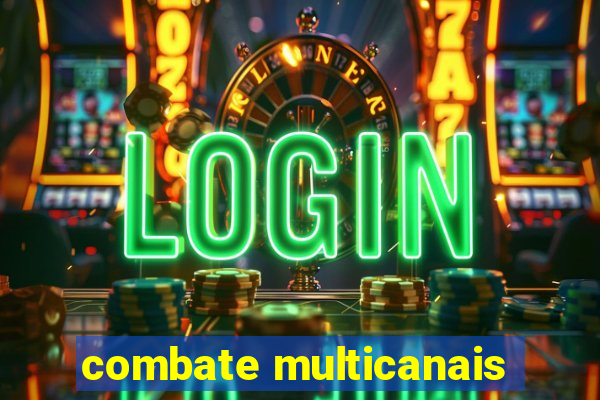 combate multicanais